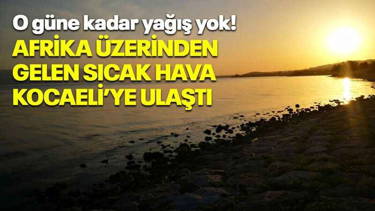 Afrika üzerinden gelen sıcak hava Kocaeli’ye ulaştı